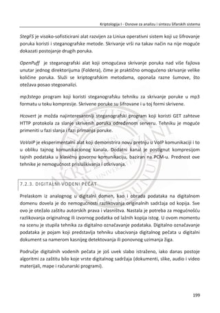 Oba predložena postupka za HMAC imaju svoje slabosti i omoguđavaju napad na
dobijeni HMAC, tj. napadaē može promeniti poruku ‫ܯ‬ u ‫ܯ‬ǯ bez poznavanja tajnog
deljenog kljuēa ‫.ܭ‬ Problem je u tome što veđina kriptografskih heš funkcija rade
blokovski. Na primer, MD5 ili SHA1 se izraēunavaju nad blokovima dužine 512 bitova.
Dalje, izraēunavanje se vrši u više rundi gde je izlaz jedne runde ulaz u drugu rundu, a
za transformaciju nad blokovima se koriste poznate funkcije. Pretpostavimo da se
izraēunava HMAC po principu ݄ሺ‫ܭ‬ǡ ‫ܯ‬ሻ. Pošto heš algoritam radi nad blokovima tada
se poruka ‫ܯ‬ može predstaviti kao ‫ܯ‬ ൌ ሺ‫ܤ‬ଵ‫ܤ‬ଶሻ. Neka je poēetna inicijalna vrednost
za prvu rundu ‫,ܣ‬ a koristi se poznata funkcija ‫.ܨ‬ Tada se može pisati:
݄ሺ‫ܯ‬ሻ ൌ ‫ܨ‬ሺ‫ܨ‬ሺ‫ܣ‬ǡ ‫ܤ‬ଵሻǡ ‫ܤ‬ଶሻ ൌ ‫ܨ‬ሺ݄ሺ‫ܤ‬ଵሻǡ ‫ܤ‬ଶሻ.
40. PRIMER:
Slika 5.9, raēunanje HMAC vrednosti za izabranu poruku u Cryptool-u.
Slika 5.9 Raēunanje HMAC vrednosti
Trudi može na osnovnu poruku da dopiše deo ܺ i da generiše svoju poruku ‫ܯ‬ǯ na
naēin da je ‫ܯ‬ᇱ
ൌ ሺ‫ܯ‬ǡ ܺሻ. Nadalje Trudi može bez poznavanja kljuēa ‫ܭ‬ da pronaĜe
݄ሺ‫ܭ‬ǡ ‫ܯ‬Ԣሻ na osnovu ݄ሺ‫ܭ‬ǡ ‫ܯ‬ሻ na osnovu sledeđeg:
݄ሺ‫ܭ‬ǡ ‫ܯ‬ᇱሻ ൌ ݄ሺ‫ܭ‬ǡ ‫ܯ‬ǡ ܺሻ ൌ ‫ܨ‬ሺ݄ሺ‫ܭ‬ǡ ‫ܯ‬ሻǡ ܺሻ.
165
Kriptologija I - Osnove za analizu i sintezu šifarskih sistema______________________________________________________________________________________
 