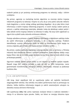 Sliēna situacija nastaje i kada se radi sa ݄ሺ‫ܯ‬ǡ ‫ܭ‬ሻ. Navedeni problemi su posledica
jednostavnog dodavanja kljuēa ‫ܭ‬ na poēetak ili na kraj poruke. Rešenje koje se koristi
u praksi na sofisticiraniji naēin promeša tajni deljeni kljuē ‫ܭ‬ sa porukom ‫,ܯ‬ a zatim se
izraēunava heš vrednost.
HMAC algoritam u RFC dokumentu 210422
, definisan je izrazom:
( , ) (( )|| (( ))|| )HMAC K m H K opad H K ipad M† †
H - kriptografska heš funkcija,
K - tajni kljuē,
M- poruka koja đe biti autentifikovana,
||- simbol za konkatenaciju (nadovezivanje, spajanje),
† - XOR ili ekskluzivno ili,
opad - spoljna dopuna (jedan heksadecimalni blok konstantne dužine),
ipad - unutrašnja dopuna (heksadecimalni blok konstantne dužine)
Snaga HMAC vrednosti zavisi od veliēine tajnog kljuēa koji je korišđen za raēunanje
vrednost. Najpoznatiji napad je napad sa potpunom pretragom tajnog kljuēa ili
isprobavanjem svih moguđnosti. HMAC je znatno manje izložen napadu „sudaranja“
za razliku od osnovnih heš funkcija. HMAC-MD5 ne pati od istih nedostataka koji su
pronaĜeni u MD5.
Vrednosti ipad i opad nisu kritiēne za bezbednost algoritma, ali poželjno je da budu
generisane na takav naēin da njihova Hemingova23
distanca bude velika. Ovim se
postiže manja zajedniēka informacija izmeĜu unutrašnjih i spoljašnjih delova.
22
RFC-2104. Dostupno na Veb sajtu: http://tools.ietf.org/html/rfc2104
23
Hamingovom distancom odreĜuje se stepen razliēitosti dve binarne sekvence. Oēekivana Hamingova
distanca za dva sluēajna niza iznosi 0,5.
167
Kriptologija I - Osnove za analizu i sintezu šifarskih sistema______________________________________________________________________________________
 