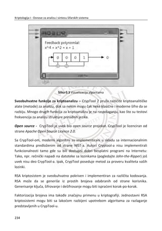 Možda interesantan primer za digitalni vodeni peēat jeste dogaĜaj iz 2012. godine
iako ne postoje ēvrsti dokazi, da je na ovaj naēin Google zaštitio svoje mape od
kopiranja. Prema tvrdnjama australijskih nauēnika, ostrvo na Južnom Pacifiku, koje se
može nađi na mapama Google Earth-a ne postoji. Na tom mestu dubina vode je
prema brodskim sondama 1.400 metara. U pitanju je veliki komad zemlje koji se na
Google-ovim mapama naziva Peskovitim ostrvom, a nalazi se izmeĜu Australije i Nove
Kaledonije. Nauēnici sa Univerziteta u Sidneju koji su otišli na koordinate gde bi
trebalo da se nalazi ostrvo nisu pronašli ništa osim okeana. Ovu grešku prijavili su
Google-u, ali za sada nije izvršena prepravka na mapama, Slika 7.5.
Slika 7.5 Nepostojeđe ostrvo na Google mapi
Digitalni vodeni peēat može se ubaciti uz pomođ algoritma za kodovanje u neki
digitalni sadržaj ili sa istim algoritmom izvaditi iz oznaēenog sadržaja i na taj nađi se
jednoznaēno odreĜuje vlasnik i integritet digitalnog sadržaja.
Prema vizuelnoj percepciji razlikuju se ēetiri tipa vodenih peēata. Prvi vrsta je vidljivi
vodeni peēat, obiēno je to jasno vidljiv logo neke oznake. Ovo možemo ēesto videti
na digitalnim PDF formularima neke ustanove. Druga vrsta je robusni i vizuelno
nevidljiv, ali ga dekoder vrlo lako detektuje i uklanja, sa druge strane otporan je na
napade. Ova vrsta peēata se koristi za zaštitu autorskih prava multimedijalnih
sadržaja. Tređa vrsta je lomljivi vodeni peēat koji je vizuelno nevidljiv, ali može se
detektovati i nije otporan na napade. etvrta vrsta je dvostruki vodeni peēat koji
predstavlja kombinaciju vidljivog i nevidljivog vodenog peēata.
Digitalni vodeni peēati imaju primenu u dokazivanju autentiēnosti podataka. Za ovu
svrhu se najēešđe koriste lomljivi vodeni peēati. Vrlo znaēajna uloga digitalnih
200
Kriptologija I - Osnove za analizu i sintezu šifarskih sistema______________________________________________________________________________________
 