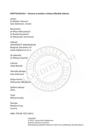 KRIPTOLOG snove za analizu i sintezu šifarskih sistema
Autori:
UNIVERZITET SINGIDUNUM
Lektura:
Dizajn korica:
Godina izdanja:
2013.
400 primeraka
Štampa:
 