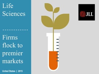Life
Sciences
Firms
flock to
premier
markets
United States | 2015
 