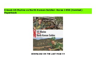DOWNLOAD ON THE LAST PAGE !!!!
Download Here https://ebooklibrary.solutionsforyou.space/?book=1472849221 This absorbing study casts light on the tactics, weapons and combat effectiveness of the US Marines and North Korean soldiers who fought one another in August and September 1950.Equipped with Soviet tanks and bolstered by a cadre of combat veterans returning from the Chinese Civil War, North Korea's army launched its surprise offensive against the Republic of Korea on 25 June 1950 within days Seoul had fallen and the majority of South Korea's divisions had been shattered. American ground troops rushed to Korea also seemed incapable of stopping the rapidly advancing North Koreans. By August, the remnants of the South Korean and US Army divisions had been pushed into a small corner around the port of Pusan, their backs to the sea. Time was also running out for the North Koreans virtually all of their planning and preparations were based on a two-month campaign. Although the North Korean People's Army had enjoyed an impressive string of victories, its losses were no longer being replaced in the needed quantity or quality. It was truly a do-or-die moment for both sides.In the wake of World War II, the United States Marine Corps had shrunk from 473,000 men in 1945 to only 70,000 in 1950. Despite its heavily slashed budget and manpower, the Marine Corps responded swiftly and decisively. Active-duty Marines from all over the globe gathered and for once the Marine Corps even received some of the latest American military equipment it was the Marines' esprit de corps that made the real difference, however. Using first-hand accounts and specially commissioned artwork, this study assesses the KPA and US Marine Corps troops participating in three crucial battles – Hill 342, the Obong-Ni Ridge and the Second Battle of Seoul – to reveal the tactics, weapons and combat effectiveness of both sides' fighting men in Korea in 1950. Download Online PDF US Marine vs North Korean Soldier: Korea 1950
(Combat) Read PDF US Marine vs North Korean Soldier: Korea 1950 (Combat) Read Full PDF US Marine vs North Korean Soldier: Korea 1950 (Combat)
E-book US Marine vs North Korean Soldier: Korea 1950 (Combat)
Paperback
 