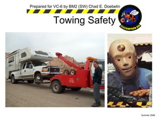 Towing Safety Prepared for VC-6 by BM2 (SW) Chad E. Doebelin Summer 2006 