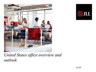 United States office overview and
outlook
Q1 2016
 