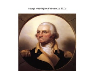 George Washington (February 22, 1732) 