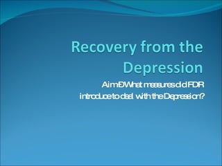 Aim – What measures did FDR introduce to deal with the Depression? 