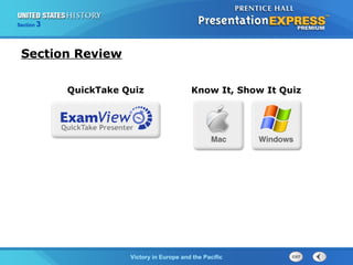 Section

3

Section Review
QuickTake Quiz

Know It, Show It Quiz

TheVictory in Begins and the Pacific
Cold War Europe

 
