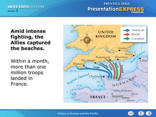 Section

3

Amid intense
fighting, the
Allies captured
the beaches.
Within a month,
more than one
million troops
landed in
France.

TheVictory in Begins and the Pacific
Cold War Europe

 