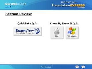 Section

4

Section Review
QuickTake Quiz

Know It, Show It Quiz

The Cold WarThe Holocaust
Begins

 