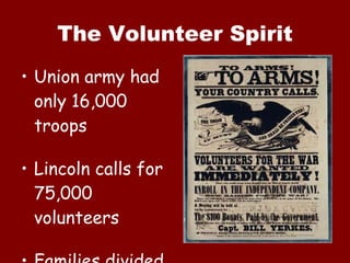 The Volunteer Spirit Union army had only 16,000 troops Lincoln calls for 75,000 volunteers Families divided 