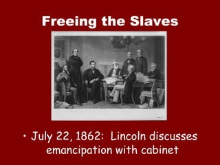 Freeing the Slaves July 22, 1862:  Lincoln discusses emancipation with cabinet  