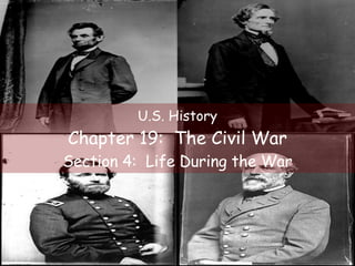 U.S. History Chapter 19:  The Civil War Section 4:  Life During the War 