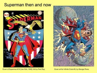 Superman then and now Cover art for Infinite Crisis #5, by George Perez Cover of Superman #14 (Jan-Feb, 1942). Art by Fred Ray. 