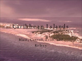 Caribbean Islands Blair, Carroll, Evon, and Kelsey 