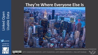 @azaroth42
rsanderson
@getty.edu
IIIF:	Interoperabilituy
Linked	Open	
Usable	Data
@azaroth42
rsanderson
@getty.edu
They’re	Where	Everyone	Else	Is
https://www.flickr.com/photos/jonathangrossphotography/17204367619/
 