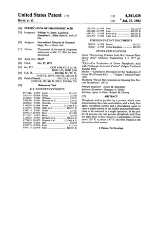 United States Patent (19)
Berry et al.
54
(75)
(73)
*
21
(22)
(51)
52
58
56)
PURIFICATION OF PHOSPHORICACID
Inventors: William W. Berry, Lakeland;
Hanceford L. Allen, Bartow, both of
Fla.
Assignee: International Minerals & Chemical
Corp., Terre Haute, Ind.
Notice: Theportion ofthe termofthis patent
subsequent toMar. 17, 1998, hasbeen
disclaimed.
Appl. No.: 85,677
Filed: Oct. 17, 1979
Int. Cl.......................... C02F1/56; C01B 25/16;
B03B 1/00; B03D 3/06
U.S. Cl. ................................ 210/666; 423/321 R;
23/293 R; 209/5; 210/726; 252/411 R
Field of Search ........................ 423/321 R, 321 S;
23/293 R; 252/411 R; 209/5; 210/666, 726
References Cited
U.S. PATENT DOCUMENTS
T971,006 6/1978 Smith ... ... 423/321
1,981,145 11/1934 Keller .................................... 23/165
2,936,688 5/1960 Williams ....... ... 210/71
2,998,504 6/1961 Mazurek et al. ...................... 210/53
3,099,622 7/1963 Woerther .............................. 210/49
3,160,998 12/1964 Payne ............ ... 252/411 RX
3,186,793 6/1965 Gillis et al. ..................... 423/321 R
3,306,714 2/1967 Goren ................................... 23/321
3,697,233 10/1972 Peck ...... ... 423/308
3,711,591 1/1973 Hurst..................................... 423/0
3,720,626 3/1973 Benzaria et al. ................ 252/412 X
3,773,852 11/1973 Goyette et al. ... ... 252/411 RX
3,907,680 9/1975 Hill ........................................ 210/71
3,993,733 11/1976 Irani.................................... 423/313
3,993,735 1 1/1976 Irani ................................ 423/321 R
11) 4,341,638
(45) "Jul. 27, 1982
3,993,736 1 1/1976 Irani ................................. 423/321 S
4,064,220 12/1977 Alon ................................ 423/321 R
4,087,512 5/1978 Reese et al. ..................... 423/321 R
4,256,710 3/1981 Allen et al. ..................... 423/321 R
FOREIGN PATENT DOCUMENTS
7605359 8/1978 France ................................ 423/321
1103224 2/1968 United Kingdom ................ 423/32
OTHER PUBLICATIONS
Hurst, "Recovering Uranium from Wet Process Phos
phoric Acid" Chemical Engineering, 1-3, 1977 pp.
56-57.
"P2O5-The Production of Green Phosphoric Acid
with Pittsburgh Activated Carbon” Calgon Technical
Bulletin 1968.
Michel-"Laboratory Procedure for the Production of
Green Wet Process P2O5..." CalgonTechnical Paper
1970.
Blumberg"Newer Developments in CleaningWet Pro
cess Phosphoric' (1975).
Primary Examiner-Helen M. McCarthy
Assistant Examiner-Gregory A. Heller
Attorney, Agent, or Firm-Robert H. Dewey
57) ABSTRACT
Phosphoric acid is purified by a process which com
prises treating the crude acid solution with a body feed
agent, powdered carbon and a flocculating agent to
causea majorportion ofthesolubleandinsolubleimpu
rities to be removed in a single operation. In the pre
ferred process, hot wet process phosphoric acid from
the plant filter is first cooled to a temperature of from
about 100 F. to about 130 F. and then treated in the
above-described manner.
6 Claims, No Drawings
 