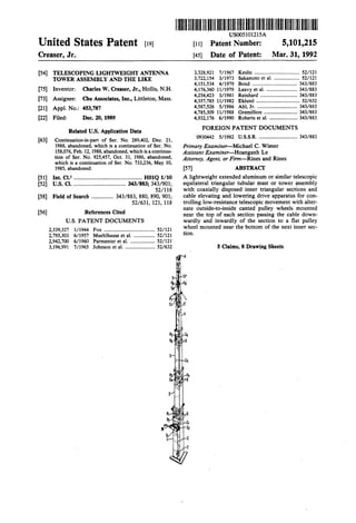 IIIIIIlllllllllllllllllllllIlllllllllllllllllllllllllllllllllllllllllllllll. _ US005101215A
United States Patent [191 [11] Patent Number: 5,101,215
Creaser, Jr. [45] Date of Patent: Mar. 31, 1992
[54] TELESCOPING LIGHTWEIGHT ANTENNA 3,328,921 7/1967 Keslin ................................... 52/121
TOWER ASSEMBLY AND THE LIKE 3,722,154 3/1973 Sakamoto et a1. 52/121
_ 4,151,534 4/1979 Bond . . . . . . . . . . . . . . . . . . . . . ,. 343/883
[75] Inventor: Charles W. Creaser, Jr., HD1115, N.H. 4,176,360 11/1979 Leavy et a]. . ....... 343/883
. . . 4,254,423 3/1981 Re'nhard ...... 343/883
[73] Asslgneez Chu Associates, Inc., Littleton, Mass. 4,357,785 11/1982 Eéund ____' _.___ 52/632
[21] App}_ No: 453,787 4,587,526 5/1986 Ahl, Jr. .....,. 343/883
4,785,309 11/1988 Gremillion ....... 343/883
[22] Filed: Dec. 20, 1989 4,932,176 6/1990 Roberts et a1. ...................... 343/883
Related Us Application Data H FOREIGN PATENT DOCUMENTS
[63] continuatiomimpan of Sen No. 289,402’ Dec. 2], 0930442 5/1982 U.S.S.R. .............................. 343/883
1988, abandoned, which is a continuation of Ser. No. Primary Examiner-Michael C. Wimer
158,076, Feb. 12, 1988, abandoned, which isacontinua- Assistant Examiner__?oanganh Le
tion of Ser. No. 925,457, Oct. 31, 1986, abandoned, ~ _ ' '
which is a continuation of Ser. No. 733,236, May 10, Ammey’ Agent’ 0' F'rm Rmes and Rmes
1985, abandoned. [57] ABSTRACT
[51] Int. Cl.5 . . . . . . . . . . . . . .. . . .. H01Q 1/10 A lightweight extended aluminum or similar telescopic
[52] US. Cl. .................................... 343/883; 343/901; equilateral triangular tubular mast or tower assembly
52/118 with coaxially disposed inner triangular sections and
[58] Field of Search ............... 343/883, 880, 890, 901; Cable elevating and lowering drive apparatus for con
52/631, 121, 118 trolling low-resistance telescopic movement with alter
_ nate outside-to-inside canted pulley wheels mounted
[56] References cued near the top of each section passing the cable down
U.S. PATENT DOCUMENTS wardly and inwardly of the section to a ?at pulley
2,339,327 1/1944 Fox ....................................... 52/121 ".Vheel mounted near the b°tt°m °f the next inner sec‘
2,795,303 6/1957 Muehlhause et a1. ............ 52/121 11°"
2,942,700 6/1960 Parmenter et a1. .. 52/121
3,196,991 7/1965 Johnson et a1. ....................... 52/632 5 Claims, 8 Drawing Sheets
 