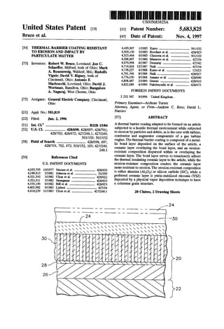 United States Patent (19)
Bruce et al.
54 THERMAL BARRIER COATING RESISTANT
TO EROSIONAND IMPACT BY
PARTICULATE MATTER
75 Inventors: Robert W. Bruce, Loveland; Jon C.
Schaeffer, Milford, both of Ohio; Mark
A. Rosenzweig, Waldorf, Md.; Rudolfo
Viguie; David W. Rigney, both of
Cincinnati, Ohio; Antonio F.
Maricocchi, Loveland, Ohio; David J.
Wortman, Hamilton, Ohio; Bangalore
A. Nagaraj, West Chester, Ohio
73) Assignee: General Electric Company, Cincinnati,
Ohio
21 Appl. No.: 581,819
22 Filed: Jan. 2, 1996
[51] Int. Cl. ... B32B 15/04
52) U.S. Cl. .......................... 428/698; 428/697; 428/701;
428/702; 428/472; 427/248.1; 427/249;
501/103; 501/152
58) Field ofSearch ............................... 428/698, 697,
428/701, 702, 472; 501/152, 103; 427/249,
248.1
(56 References Cited
U.S. PATENT DOCUMENTS
4,055,705 10/1977 Stecura etal. .......................... 428/633
4,249,913 2/1981 Johnson etal. ........................... 51/295
4,321,310 3/1982 Ulion et al. .. ... 428/62
4,321,311 3/1982 Strangman .. ... 428,623
4,335,190 6/1982 Bill et al. . ... 428/623
4,402992 9/1983 Liebert ...................................... 427/34
4,414,239 11/1983 Ulion et al. .......................... 427,248.1
US005683825A
11 Patent Number: 5,683,825
45 Date of Patent: Nov. 4, 1997
4,495,907 1/1985 Kamo ................. 501/52
4,503,130 3/1985 Bosshart et al. ........................ 428/623
4,525,464 6/1985 Claussen et al. ....................... 501/03
4,588,607 5/1986 Matarese et al. .. ... 427/34
4,676,994 6/1987 Demaray ............ ... 427/42
4,714,624 12/1987 Naik ............
4,738,227 4/1988 Kamo et al. ............................. 123/23
4,761,346 8/1988 Naik ............... ... 428/627
4,774,150 9/1988 Amano et al. .......................... 428/690
4,808,487 2/1989 Gruenr .................................... 428/610
4,822,689 4/1989 Fukubayashi et al. ................. 428,472
FOREIGN PATENT DOCUMENTS
2252 567 9/1994 United Kingdom.
Primary Examiner-Archene Turner
Attorney, Agent, or Firm-Andrew C. Hess; David L.
Narciso
57 ABSTRACT
Athermal barriercoatingadaptedto beformed on anarticle
subjected to a hostile thermal environment while subjected
toerosionbyparticlesanddebris,asisthecasewithturbine,
combustor and augmentor components of a gas turbine
engine.Thethermalbarriercoatingis composed ofa metal
lic bond layer deposited on the surface of the article, a
ceramic layer overlaying the bond layer, and an erosion
resistant composition dispersed within or overlaying the
ceramic layer. The bond layer serves to tenaciously adhere
thethermal insulatingceramic layertothe article,while the
erosion-resistant composition renders the ceramic layer
more resistantto erosion.The erosion-resistant composition
is either alumina (Al2O) or silicon carbide (SiC), while a
preferred ceramic layer is yttria-stabilized zirconia (YSZ)
deposited by a physical vapor deposition techniqueto have
a columnar grain structure.
20 Claims, 2 Drawing Sheets
S N N N N Y
1.
NYNYN NY
S.L7 L l
S^s S N S N S N en 4
- N N N N N Y
NYS NYNNNN
 