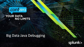 Big	
 Data	
 Java	
 Debugging	
 

 