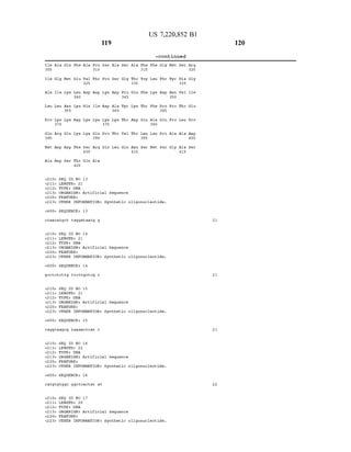 Ile
305
Ile
Ala
Teu
Pro
Glin
385
Met
Ala
US 7,220,852 B1
119
-continued
Ala Glin Phe Ala Pro Ser Ala Ser Ala Phe Phe Gly Met Ser
310 315
Gly Met Glu Val Thr Pro Ser Gly Thr Trp Leu Thr
325 330
Ile Lys Lieu. Asp Asp Lys Asp Pro Glin Phe Lys Asp
340 345
Lieu. Asn Lys His Ile Asp Ala Tyr Lys Thr Phe Pro
355 360 365
Lys Lys Asp Lys Lys Lys Lys Thr Asp Glu Ala Glin
370 375 38O
Arg Glin Lys Lys Gln Pro Thr Val Thr Leu Leu Pro
390 395
Asp Asp Phe Ser Arg Glin Leu Glin Asn. Ser Met Ser
405 410
Asp Ser Thr Glin Ala
420
<210> SEQ ID NO 13
<211& LENGTH 21
&212> TYPE DNA
<213> ORGANISM: Artificial Sequence
&220s FEATURE
<223> OTHER INFORMATION: Synthetic oligonucleotide.
<400 SEQUENCE: 13
citaacatgct taggataatg g
<210> SEQ ID NO 14
<211& LENGTH 21
&212> TYPE DNA
<213> ORGANISM: Artificial Sequence
&220s FEATURE
<223> OTHER INFORMATION: Synthetic oligonucleotide.
<400 SEQUENCE: 14
gcctcitcttg ttcttgctcg c
<210 SEQ ID NO 15
<211& LENGTH 21
&212> TYPE DNA
<213> ORGANISM: Artificial Sequence
&220s FEATURE
<223> OTHER INFORMATION: Synthetic oligonucleotide.
<400 SEQUENCE: 15
caggtaag.cg taaaactcat c
<210> SEQ ID NO 16
<211& LENGTH 22
&212> TYPE DNA
<213> ORGANISM: Artificial Sequence
&220s FEATURE
<223> OTHER INFORMATION: Synthetic oligonucleotide.
<400 SEQUENCE: 16
catgttgttggc ggctoactat at
<210 SEQ ID NO 17
&2 11s LENGTH 2.8
&212> TYPE DNA
<213> ORGANISM: Artificial Sequence
&220s FEATURE
<223> OTHER INFORMATION: Synthetic oligonucleotide.
Tyr
Asn
35 O
Pro
Pro
Ala
Gly
His
335
Wall
Thr
Telu
Ala
Ala
415
Arg
320
Gly
Ile
Glu
Pro
Asp
400
Ser
21
21
21
22
120
 