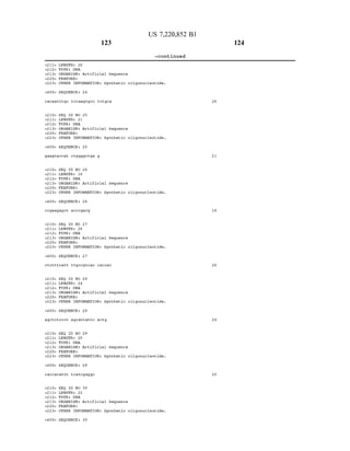 <400
cacaatttgc ticcaagtgcc totgca
<400
gaagtaccat citggggctga g
<400
cc.gaagagct accogacg
<400
citctittcatt ttgcc.gtoac caccac
<400
LENGTH 26
TYPE DNA
ORGANISM: Artificial Sequence
FEATURE:
123
US 7,220,852 B1
-continued
OTHER INFORMATION: Synthetic oligonucleotide.
SEQUENCE:
SEQ ID NO
LENGTH 21
TYPE DNA
ORGANISM: Artificial Sequence
FEATURE:
24
25
OTHER INFORMATION: Synthetic oligonucleotide.
SEQUENCE:
SEQ ID NO
LENGTH 18
TYPE DNA
ORGANISM: Artificial Sequence
FEATURE:
25
26
OTHER INFORMATION: Synthetic oligonucleotide.
SEQUENCE:
SEQ ID NO
LENGTH 26
TYPE DNA
ORGANISM: Artificial Sequence
FEATURE:
26
27
OTHER INFORMATION: Synthetic oligonucleotide.
SEQUENCE:
SEQ ID NO
LENGTH 24
TYPE DNA
ORGANISM: Artificial Sequence
FEATURE:
27
28
OTHER INFORMATION: Synthetic oligonucleotide.
SEQUENCE: 28
agctcitccct agcattatto actg
<400
caccacattt toatcgaggc
<400
SEQ ID NO
LENGTH 2.0
TYPE DNA
ORGANISM: Artificial Sequence
FEATURE:
29
OTHER INFORMATION: Synthetic oligonucleotide.
SEQUENCE:
SEQ ID NO
LENGTH 22
TYPE DNA
ORGANISM: Artificial Sequence
FEATURE:
29
30
OTHER INFORMATION: Synthetic oligonucleotide.
SEQUENCE: 30
26
21
18
26
24
20
124
 