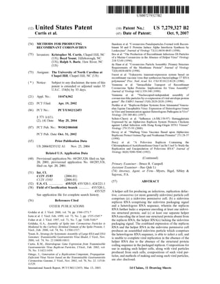 (12) United States Patent
Curtis et al.
USOO7279327B2
US 7,279,327 B2
Oct. 9, 2007
(10) Patent No.:
(45) Date of Patent:
(54) METHODS FOR PRODUCING
RECOMBINANT CORONAVIRUS
(75) Inventors: Kristopher M. Curtis, Chapel Hill, NC
(US); Boyd Yount, Hillsborough, NC
(US); Ralph S. Baric, Haw River, NC
(US)
(73) Assignee: The University of North Carolina at
Chapel Hill, Chapel Hill, NC (US)
(*) Notice: Subject to any disclaimer, the term ofthis
patent is extended or adjusted under 35
U.S.C. 154(b) by 33 days.
(21) Appl. No.: 10/474,962
(22) PCT Filed: Apr. 19, 2002
(86). PCT No.: PCT/USO2A12453
S 371 (c)(1),
(2), (4) Date: May 25, 2004
(87) PCT Pub. No.: WO02/086068
PCT Pub. Date: Oct. 31, 2002
(65) Prior Publication Data
US 2004/0235132 A1 Nov. 25, 2004
Related U.S. Application Data
(60) Provisional application No. 60/285,320, filed on Apr.
20, 2001, provisional application No. 60/285,318,
filed on Apr. 20, 2001.
(51) Int. Cl.
CI2N 15/85 (2006.01)
CI2N 15/63 (2006.01)
(52) U.S. Cl. ................. 435/325; 435/320.1; 424/221.1
(58) Field of Classification Search ............. 435/320.1,
435/325
See application file for complete search history.
(56) References Cited
OTHER PUBLICATIONS
Godeke et al. J. Virol. 2000, vol. 74, pp. 1566-1571.*
Izeta et al. J. Virol. Feb. 1999, vol. 73, No. 2, pp. 1535-1545.*
Fisher et al. J. Virol. 1997, vol. 71, No. 7, pp. 5148-5160.*
Goldeke, G.A., Assembly ofSpike into Coronavirus Particles is
Mediated by the Carboxy-Terminal Domain ofthe Spike Protein, J.
Virol, Feb. 2000, vol. 74, No. 3:1566-1517.
Yount, B.,Strategy for SystematicAssembly ofLarge RNA and DNA
Genomes. Transmissible Gastroentritis Virus Model, J. Virol. Nov.
2000, vol. 74, No. 22:10600-10611.
Curtis, K.M., Heterologous Gene Expression from Transmissible
Gastroenteritis Virus Replicon Particles, J.Virol. Feb. 2002, vol.
76, No. 3:1422-1434.
Ortego, J., Generation ofa Replication-Competent, Propagation
Defecient Virus Vector based on the Transmissible Gastroenteritis
Coronavirus Genome, J. Virol. Nov. 2002, vol. 76, No. 22: 11518
11529.
International Search Report, PCT/US02/12453, Mar. 13, 2003.
Baudoux et al. “Coronavirus Pseudoparticles Formed with Recom
binant M and E Proteins Induce Alpha Interferon Synthesis by
Leukocytes” Journal of Virology 72(11):8636-8643 (1998).
Bos et al. “The Production of Recombinant Infectious DI-Particles
ofa Murine Coronavirus in the Absence ofHelper Virus' Virology
218:52-60 (1996).
de Haan et al. “Coronavirus Particle Assembly: Primary Structure
Requirements of the Membrane Protein' Journal of Virology
72(8):6838-6850 (1998).
Fuerst et al. “Eukaryotic transient-expression system based on
recombinant vaccinia virus that synthesizes bacteriophage T7 RNA
polymerase” Proc. Natl. Acad. Sci. USA 83:8122-8126 (1986).
Vennema et al. “Intracellular Transport of Recombinant
Coronavirus Spike Proteins: Implications for Virus Assembly'
Journal of Virology 64(1):339-346 (1990).
Vennema et al. "Nucleocapsid-independent assembly of
coronavirus-likeparticlesbyco-expression ofviral envelopeprotein
genes” The EMBO Journal 15(8):2020-2028 (1996).
Pushko et al. “Replicon-Helper Systems from Attenuated Venezu
elan Equine Encephalitis Virus: Expression of Heterologous Genes
in Vitroand Immunization against Heterologous Pathogens in Vivo”
Virology 239:389-401 (1997).
Schutz-Cherry et al. “Influenza (A?HK 156/97) Hemagglutinin
Expressed by an Alphavirus Replicon System Protects Chickens
against Lethal Infection with Hong Kong-Origin H5N1 Viruses”
Virology 279:55-59 (2000).
Hevey et al. “Marburg Virus Vaccines Based upon Alphavirus
Replicons ProtectGuinea Pigs and Nonhuman Primates' 251:28-37
(1998).
Percy et al. “A Poliovirus Replicon Containing the
ChloramphenicolAcetyltransferase GeneCan BeUsedTo Studythe
Replication and Encapsidation of Poliovirus RNA” Journal of
Virology 66(8):5040-5046 (1992).
(Continued)
Primary Examiner Bruce R. Campell
Assistant Examiner Bao Quh Li
(74) Attorney, Agent, or Firm—Myers, Bigel, Sibley &
Sajovec, P.A.
(57) ABSTRACT
Ahelper cell for producing an infectious, replication defec
tive, coronavirus (or more generally nidovirus) particle cell
comprises (a) a nidovirus permissive cell; (b) a nidovirus
replicon RNA comprising the nidovirus packaging signal
and a heterologous RNA sequence, wherein the replicon
RNA further lacks a sequence encoding at least one nidovi
rus structural protein; and (c) at least one separate helper
RNAencoding theat least one structural protein absent from
the replicon RNA, the helper RNA(s) lacking the nidovirus
packaging signal. The combined expression ofthe replicon
RNA and the helper RNA in the nidovirus permissive cell
produces an assembled nidovirus particle which comprises
the heterologous RNA sequence, is able to infect a cell, and
is unable to complete viral replication in the absence ofthe
helper RNA due to the absence of the structural protein
coding sequence in thepackaged replicon. Compositions for
use in making Such helper cells, along with viral particles
produced from Such cells, compositions of Such viral par
ticles, and methods ofmakingand using Such viral particles,
are also disclosed.
14 Claims, 11 Drawing Sheets
 