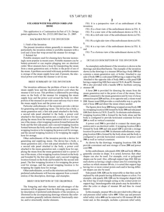 US 7487,651 B2
1.
STEAMER WITH WRAPPED CORD AND
HOSE
This application is a Continuation-In-Part ofU.S. Design
patent application Ser. No. 29/221,803 filed Jan. 21, 2005.
BACKGROUND OF THE INVENTION
1. Field ofthe Invention
The present invention relates generally to steamers. More
particularly, the invention relates to portable steamers with a
cord and a hose that wrap around the Steamer for storage.
2. Related Art
Portable steamers used forcleaninghave become increas
ingly morepopularin recentyears. Portable steamers can be
battery-powered or can require plugging into an electrical
outlet. Most steamers have a hose fortransporting the steam
from a steam generation unit, orboiler, to the point ofuse of
thesteam.Aproblemassociatedwith manyportablesteamers
is storage ofthe Steam Supply hose and, ifpresent, the elec
trical power cord when the steamer is not in use.
BRIEF SUMMARY OF THE INVENTION
The invention addresses the problem ofhow to store the
steam Supply hose and the electrical power cord when the
steameris notin use. This problem isaddressedbyproviding
areas on the body of the steamer for wrapping the steam
supply hose and the power cord around the body (or other
portion ofthesteamer)toprovideaneatandeasywayto store
the steam Supply hose and the power cord.
Particular embodiments ofthe invention provide a device
forgenerating andSupplying steam. The devicehasabody, a
steam generation unit, a first side panel attachedto the body,
a second side panel attached to the body, a power cord
attached to the steam generation unit, a Supply hose for Sup
plyingthe steam from the steam generation unit to apoint of
useofthesteam,afirstwrappinglocation formedbetweenthe
body andthefirstsidepanel,anda second wrapping location
formed between thebodyandthe secondsidepanel.The first
wrappinglocation isforwrappingthepowercord forstorage,
and the second wrapping location is for wrappingthe Supply
hose for storage.
Other embodiments ofthe invention provide a device for
generating and Supplying steam. The device has a body, a
steam generation unit, a first side panel attachedto the body,
a second side panel attached to the body, a power cord
attached to the steam generation unit, a Supply hose for Sup
plyingthe steam from the steam generation unit to apoint of
use ofthesteam,afirstwrapping location formedonthebody
and bounded by the first side panel, and a second wrapping
location formed on thebody andboundedby the second side
panel. The first wrapping location is forwrapping the power
cord for storage, and the second wrapping location is for
wrapping the Supply hose for storage.
Otherembodiments,aswellasthestructureandfunctionof
preferredembodiments willbecome apparent from aconsid
eration ofthe description, drawings, and examples.
BRIEF DESCRIPTION OF THE DRAWINGS
The foregoing and other features and advantages of the
invention will be apparent from the following, more particu
lardescription ofpreferredembodiments ofthe invention, as
illustrated in the accompanying drawings wherein like refer
ence numbersgenerally indicate identical, functionally simi
lar, and/or structurally similarelements.
5
10
15
25
30
35
40
45
50
55
60
65
2
FIG. 1 is a perspective view of an embodiment of the
invention;
FIG. 2 is a front view ofthe embodiment shown in FIG. 1;
FIG. 3 is a rear view ofthe embodiment shown in FIG. 1;
FIG. 4 is a left side view oftheembodiment shown in FIG.
1;
FIG.5isarightside viewoftheembodimentshown inFIG.
1;
FIG. 6 is a top view ofthe embodiment shown in FIG. 1;
and
FIG. 7 is a bottom view ofthe embodiment shown in FIG.
1.
DETAILED DESCRIPTION OF THE INVENTION
An exemplaryembodimentoftheinvention is showninthe
drawingsand describedherein. The exampleofthe invention
shown in thedrawings is a steamer10havinga body 100 that
contains a steam generation unit, or boiler. Attached to one
sideofbody 100 isa sidepanel 110havinga supportleg 112.
Attached to theopposite sideofbody 100 is a side panel 120
havinga supportleg 122(bestseen in FIGS.4and5). Steamer
10 is also provided with a handle 130 to facilitate carrying
steamer 10.
A hose 200 is provided for directing the steam from the
steam generation unit to the point ofuse ofthe steam. Hose
200is connectedto thesteamgenerationunitby wayofahose
connectionport220andhas,atitsoppositeend,asteamwand
210. Steam wand 210 provides acomfortable way to grip the
end ofhose 200 and direct the steam where needed.
Thefiguresshowhose200beingwrappedaroundbody 100
inawrappinglocation116formedbybody 100andsidepanel
110 (best shown in FIGS. 2and3). Inalternateembodiments,
wrapping location 116 is formed by the body alone and the
body is configured to provide horizontal constraint for hose
200 as well as vertical constraint.
A power cord 300 is provided to connect the steam gen
eration unittoanelectrical outlet.A wrappinglocation 126 is
formed by body 100 and side panel 120 to provide a storage
locationforpowercord300. Inalternateembodiments,wrap
pinglocation 126 is formedby thebody aloneandthebody is
configured to provide horizontal constraint for power cord
300 as well as vertical constraint.
As shown by the drawings, wrapping locations 116, 126
provide convenient and neat storage ofhose 200 and power
cord 300.
In this embodiment, sidepanels 110, 120andbody 100are
generally circular in shape. It is noted, however, that other
shapes can also be used. For example, oval or polygonal
shapes can be used. Also, although Support legs 112, 122 are
each shown as havinga single contactarea forcontactingthe
Surface on which steamer 10 sits, it is noted that Support legs
having two or more contactpoints each and/orhaving differ
ent shapes can also be used.
Side panels 110, 120 can be removable so that they can be
replacedby sidepanelshaving different shapes orcolors. For
example, side panels 110, 120 can be triangular shaped with
the lower leg ofeach triangle acting as the contact point (or
Supportleg). Interchangeablesidepanels may bedesirableto
alter the color or shape of steamer 10 and thus its visual
impact.
Inthisexample, steamer10isalsoprovidedwithafillercap
and pressure reliefsafety valve 400. Filler cap and pressure
reliefsafety valve400 can be removed to fill steamer10 with
water and, in this example, includes a pressure relief safety
 