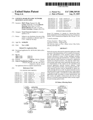 US007580349B1 
(12) United States Patent (10) Patent N0.: US 7,580,349 B1 
Wang et a]. (45) Date of Patent: Aug. 25, 2009 
(54) CONTENT-AWARE DYNAMIC NETWORK 2002/0067726 A1* 6/2002 Ganesh et a1. ............ .. 370/392 
RESOURCE ALLOCATION 2002/0087699 A1* 7/2002 Karagiannis et a1. .. 709/227 
2002/0136204 A1 * 9/2002 Chen et a1. .......... .. 370/352 
‘75) Phi‘Y- Wang’ Nepean (CA); Ta‘ 5335312133 111: 13/5385 31‘ at 11' 338/333 
51:- 11:;eu%fgggeég%g ?mesh 2003/0169749 A1 * 9/2003 Huaennge eta a.1 . .... .. 370/401 
_ ‘I’ ’ ’ 2003/0210694 A1* 11/2003 Jayaraman et a1. ........ .. 370/392 
Rlchard Brand’ Pale Aim CA (Us); 2005/0185654 A1 * 8/2005 Zadikian et a1. ...... .. 370/39521 
Franco Travostino,Arl1ngton, MA (US) 
(73) Assignee: Nortel Networks Limited, St. Laurent, OTHER PUBLICATIONS 
Quebec (CA) Kumar, V.P., Lakshman, T.V., Stiliadis, D., “Beyond Best Effort: 
Router Architectures for the Differentiated Services of Tomorrow’s 
( * ) Notice; Subject to any disclaimer, the term ofthis Internet”, IEEE Communications Magazine, May 1998, pp. 152-164. 
patent is extended or adjusted under 35 * - - 
U.S.C. 154(1)) by 922 days. “ted by exammer 
Primary ExamineriWing F. Chan 
(21) Appl. N0.: 10/286,591 Assistant ExamineriHong S01 Cho 
(74) Attorney, Agent, or FirmiMintZ, Levin, Cohn, Ferris, 
(22) Filed: Nov. 1, 2002 Glovsky and popeo PC 
Related US. Application Data (57) ABSTRACT 
(60) Provisional application No. 60/336,469, ?led on Nov. 
2, 2001 _ Network resources allocated for particular application tra?ic 
are aware of the characteristics of L4+ content to be transmit 
(51) Int. Cl. ted. One embodiment of the invention realizes network 
H04L 12/26 (2006.01) resource allocation in terms of three intelligent modules, 
H04L 12/28 (2006.01) gateway, provisioning and classi?cation. A gateway module 
(52) us. Cl. ...................... .. 370/230; 370/392; 370/401 exerts network Control functions in response to application 
(58) Field of Classi?cation Search ............... .. 370/216, requests for network resources- The network Control func 
370/218’ 230’ 389’ 392’ 401’ 228’ 3952’ tions include tra?ic path setup, bandwidth allocation and so 
37069521, 39541, 39543 on. Characteristics of the content are also speci?ed in the 
See application ?le for Complete Search history received application network resource requests. Under 
request of the gateway module, a provisioning module allo 
(56) References Cited cates network resources such as bandwidth in optical net 
U.S. PATENT DOCUMENTS works and edge devices as well. An optical network resource 
allocation leads to a provisioning optical route. Under request 
5,893,911 A * 4/1999 Piskiel et a1. ............... .. 707/10 of the gateway module, a classi?cation module differentiates 
5,995,503 A * 11/ 1999 cféwley et a1~ - 370/351 applications tra?ic according to content speci?cations, and 
6,594,260 B1: 7/2003 AVlaIli et a1. .............. .. 370/389 thus Creates and applies Comemaware mle data for edge 
6,631,134 B1 10/2003 Zadlklan et a1‘ ' ' ' 37069521 devices to forward content-speci?ed tra?ic towards respec 
6,850,980 Bl* 2/2005 Gourlay . . . . . . . . . . . . . .. 709/226 ?ve rovisionin O tical routes 
6,856,627 B2* 2/2005 $31611 6161. . . . . . . . . .. 370/397 p g p ' 
6,876,668 B1 * 4/2005 Chawla et a1. .. 370/468 
6,950,391 B1 * 9/2005 Zadikian et a1. ........... .. 370/219 20 Claims, 4 Drawing Sheets 
f T T T a A T T T T a _ T T _ — T _ _ _ T _ _ _ _ _ _ _ _ _ _ _ _ _ T _ — _ _ _ — — _TC_Al5O_B/TO_N____' 
l HIGNAL 6. lNTRA-CADOBA CONTROL UNIT BOXES : 
: PROCESS COMMUNICATIONS +CONTROLUNIT(MASTER) . 
‘ -GATEWAY I I CONTROL UNIT CONTROL UNIT * coNTRoL UNIT 
: (MASTER) (SLAVE) (SLAVE) :g?gls'il?j'?a'giq : 
| 102 P65 C Pm A@ 116 118 P05 C +CONTROL UN|T(SLAVE) ' 
'_ ____ _ _________ __ I? _________ _ _ _ _-P_R9v_ISI_OUING_ _ 2 2 ‘ 
4. SIGNAL 0. OPTICAL SETUP 120 
TO cAooaA" pl-lfT‘g'gTENT 11 
105 1 135m 110 
10,, ~ mnmmur W111 
OPTICAL 
g-Egggfslé OPTICAL DEVICE NSE%OTR$<'CZ%" OPTICAL DEVICE mUENT 
a. REQUEST 
3. BW SIGNAL 7 
FOR CLIENT 
:108 
K’ [126 oPTIcAL DEVICE PC 
, 
SLIDE CLIENT E SLIDE SERVER 
 