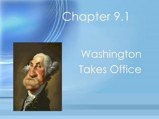 Chapter 9.1  Washington Takes Office 