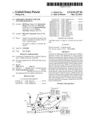 US008341257B1 
(12) Unlted States Patent (10) Patent No.: US 8,341,257 B1 
Wang et a]. (45) Date of Patent: *Dec. 25, 2012 
(54) GRID PROXY ARCHITECTURE FOR * Pallenstein et a1. ......... .. 709/226 
, , ang 
NETWORK RESOURCES 2004/0015977 A1* 1/2004 Benke et a1. ................ .. 718/105 
_ 2004/0268293 A1 12/2004 Woodgeard 
(75) Inventorsl PhllWang, NePeaI1(CA); Indermohall 2005/0027785 A1 * 2/2005 Bozak et a1. ................ .. 709/200 
Monga, Acton, MA (US); Tal Lavian, 2005/0074529 A1* 4/2005 Cohen et a1. 426/106 
. - - 2005/0076173 A1* 4/2005 Merril et a1. 711/100 
gunnygle’ céA‘Awsg’ Bgmesh Duralraj’ 2005/0076336 A1 * 4/2005 Cutrell et a1. .. 718/100 
ama f‘ra’ _( )’ ran“) 2005/0076339 A1 * 4/2005 Meiiil et a1. ................ .. 718/104 
Travost1no,Ar11ngt0n, MA (US) 2005/0138618 A1 6/2005 Gebhart 
2006/0149842 A1 7/2006 Dawson et a1. 
(73) Assignee: Microsoft Corporation, Redmond, WA 2006/0163534 A1 7/2006 Dawson et al. 
(US) 2007/0079004 A1 4/2007 Tatemura et a1. 
2008/0123668 A1 5/2008 Tan et a1. 
( * ) Notice: Subject to any disclaimer, the term of this OTHER PUBLICATIONS 
patent is extended or adjusted under 35 “ . . ,, 
Flnal Of?ce Act10n ,U.S. Appl. No. 11/018,997, (Jun. 30, 2009),7 
U.S.C. 154(b) by 0 days. page‘ 
platent 15 511131601 to a term1nal d1s- (Continued) 
_ Primary Examiner * Lashonda Jacobs 
(21) Appl' NO" 13/295’283 (74) Attorney, Agent, or Firm * Wolfe-SBMC 
(22) F1led: Nov. 14, 2011 (57) ABSTRACT 
Related US. Application Data A Grid Proxy Architecture for Network Resources (GPAN) is 
(63) Continuation of a lication NO 11/018 997 ?led on proposed to allow Grid applications to access resources 
D 21 200 4 PPP t N 8 0'78 708 ’ ’ shared in communication network domains. GPAN bridges 
ec' ’ ’ now a ' O‘ ’ ’ ' Grid services serving user applications and network services 
(60) Provisional application No. 60/ 536,668, ?led on Jan. controlling network devices through its proxy functions such 
15, 2004. as resource data and management proxies. Working with Grid 
resource index and broker services, GPAN employs distrib 
(51) Int. Cl. uted network service peers (NSP) in network domains to 
G06F 15/173 (2006.01) discover, negotiate and allocate network resources such as 
(52) US. Cl. ....... .. 709/223; 709/217; 709/220; 709/224 bandwidth for Grid applications. An elected master NSP is 
(58) Field of Classi?cation Search ................ .. 709/201, the unique Grid node that runs GPAN and represents the 
709/220, 223, 224, 217, 219, 203 whole network to share network resources to Grids without 
See application ?le for Complete Search involvement Of netWOrk devices. provides the 
Grid Proxy service (GPS) to interface with Grid services and 
(56) References Cited applications, and the Grid Delegation service (GDS) to inter 
U.S. PATENT DOCUMENTS 
face with network services to utiliZe network resources. 
Resource-based XML messaging is employed for the GPAN 
5,329,619 A * 7/1994 Page et a1. ................... .. 709/203 PrOXy Communication 
7,171,470 B2 1/2007 Doyle etal. 
7,493,358 B2 * 2/2009 Keohane et a1. ............ .. 709/201 18 Claims, 3 Drawing Sheets 
Computing m v 
120 Grid info __ ¢ mg @I St0rage1_06 
e r __ ? - RDS El; 8% 
RMS 
RDS 
100w 
BM 124 I 
V Computing L01 
A.’ , 
’ ’ GRS "- 
:jIndaxIZZ <__ __ _. _- -- — RMS @ 
 