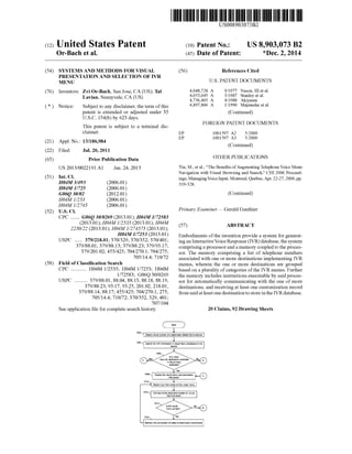 (12) United States Patent
USOO8903073B2
(10) Patent No.: US 8,903,073 B2
Or-Bach et al. (45) Date of Patent: *Dec. 2, 2014
(54) SYSTEMS AND METHODS FORVISUAL (56) References Cited
PRESENTATION AND SELECTION OF VR
MENU U.S. PATENT DOCUMENTS
(76) Inventors: Zvi Or-Bach, San Jose,CA(US); Tal 3. A E; SR y al.w - - anley et al.
Lavian, Sunnyvale, CA (US) 4.736,405. A 4,1988 Akiyama
(*) Notice: Subject to any disclaimer, the term ofthis 4,897.866 A 1/1990 Majmudar etal.
patent is extended or adjusted under 35 (Continued)
U.S.C. 154(b) by 623 days.
FOREIGN PATENT DOCUMENTS
This patent is Subject to a terminal dis
claimer. EP 1OO1597 A2 5,2000
EP 1OO1597 A3 5,2000
(21) Appl. No.: 13/186,984
(Continued)
(22) Filed: Jul. 20, 2011
(65) Prior Publication Data OTHER PUBLICATIONS
US 2013/OO22191 A1 Jan. 24, 2013 Yin, M., etal., “The Benefits ofAugmentingTelephoneVoice Menu
Navigation with Visual Browsing and Search.” CHI 2006 Proceed
(51) Int. Cl. ings,ManagingVoiceInput,Montreal,Quebec,Apr. 22-27,2006,pp.
H04M 3/493 (2006.01) 319-328.
H04M I/725 (2006.01)
G06O 30/02 (2012.01) (Continued)
HO4M 1/253 (2006.01)
HO4M I/2745 (2006.01)
(52) U.S. Cl. Primary Examiner—Gerald Gauthier
CPC ....... G06Q30/0269 (2013.01); H04M I/72583
(2013.01); H04M 1/2535 (2013.01); H04M 57 ABSTRACT
2250/22 (2013.01); H04M 1/274575 (2013.01); (57)
H04M 1/7253 (2013.01) Embodiments ofthe invention provide a system for generat
USPC ...... 379/218.01; 370/329; 370/352; 370/401; ingan InteractiveVoice Response(IVR) database, thesystem
379/88.01: 379/88.13; 379/88.23; 379/93.17; comprisingaprocessoranda memory coupledto the proces
379/201.02:455/425; 704/270.1; 704/275; sor. The memory comprising a list of telephone numbers
705/14.4; 710/72 associated with one or more destinations implementing IVR
(58) Field ofClassification Search menus, wherein the one or more destinations are grouped
CPC ............ H04M 1/2535; H04M 1/7253: H04M
1/72583; G06Q30/0269
USPC .......... 379/88.01, 88.04, 88.13, 88.18, 88.19,
379/88.23, 93.17, 93.25, 201.02, 218.01,
379/88.14, 88.17:455/425; 704/270.1, 275;
705/14.4; 710/72; 370/352,329, 401;
707/104
Seeapplication file forcomplete search history.
based on a plurality ofcategories ofthe IVR menus. Further
the memory includes instructions executable by said proces
sor for automatically communicating with the one of more
destinations, and receiving at least one customization record
from saidatleast one destinationto storeinthe IVRdatabase.
20 Claims,92 Drawing Sheets
1502s Detectphone numberofa destinationdialed from a device
1504 Search for WRinformatic if wisual eru data:888 or the
device
I
meu for destination available
lsa visual
wisual menu
database?
1510- y
'?' Connecttothedestination based on inputs
1508, Displaythevisualmenuandassociated
information
detectinputfrom caller onthe wisual menu
fromthe caller
154
ls the wisual
menucorrect?
1518 Yes
Maintai the correctioticaller or destinatio? discotects
 