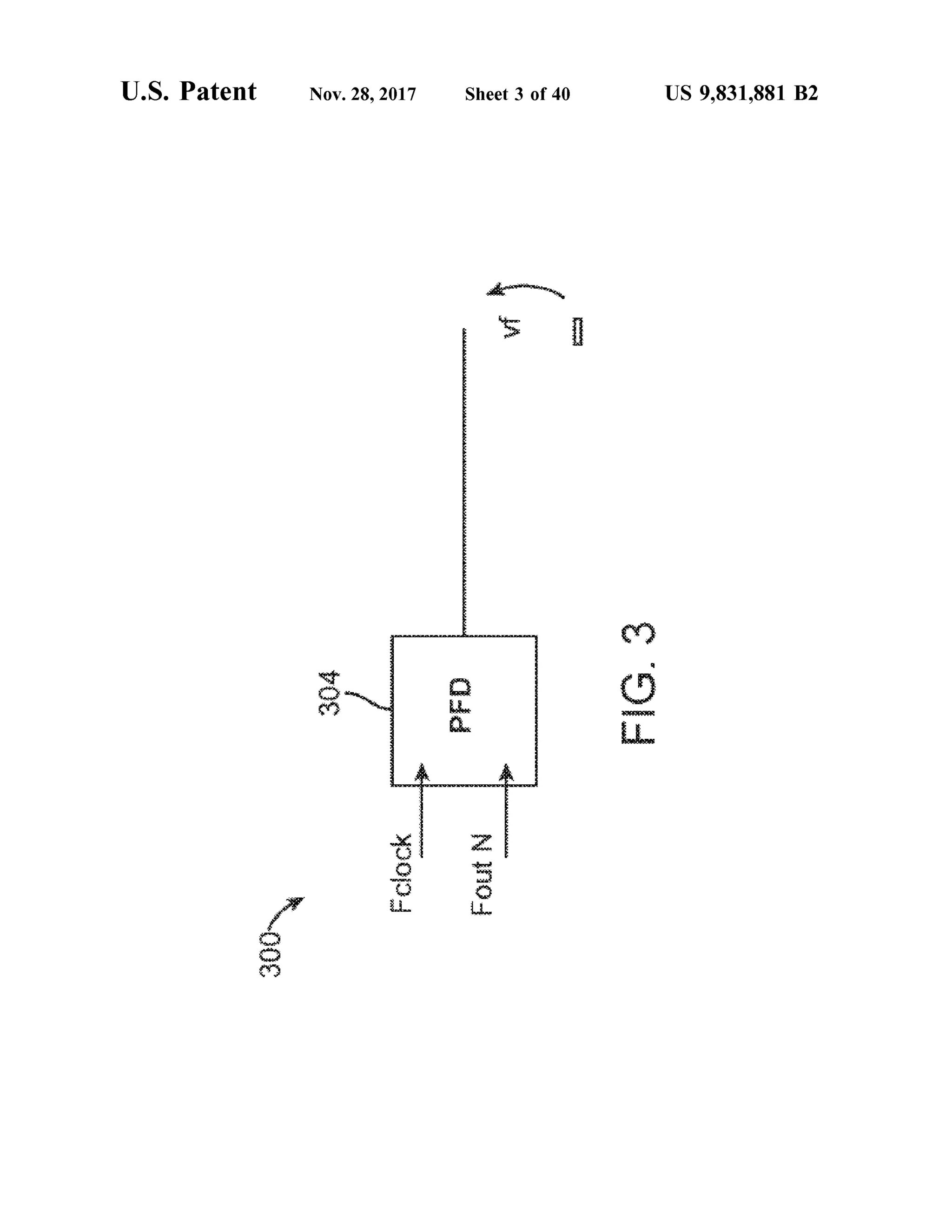 U .S . Patent
300
******
304
Nov.28,2017
YNAYYNAMYYYYYYYYY
Fclock
PED
AVVAvYW4V
VREMSANNSYANVAR
VANNY
TYTYYYYYSTAWY
FoutN
TYWYYTYYTYVYYTYYTY
YMYWYYNY
*wm
Sheet 3 of 40
VALOXBLLOK
U
SUWOWEN FIG.3
US 9,831,881 B2
 