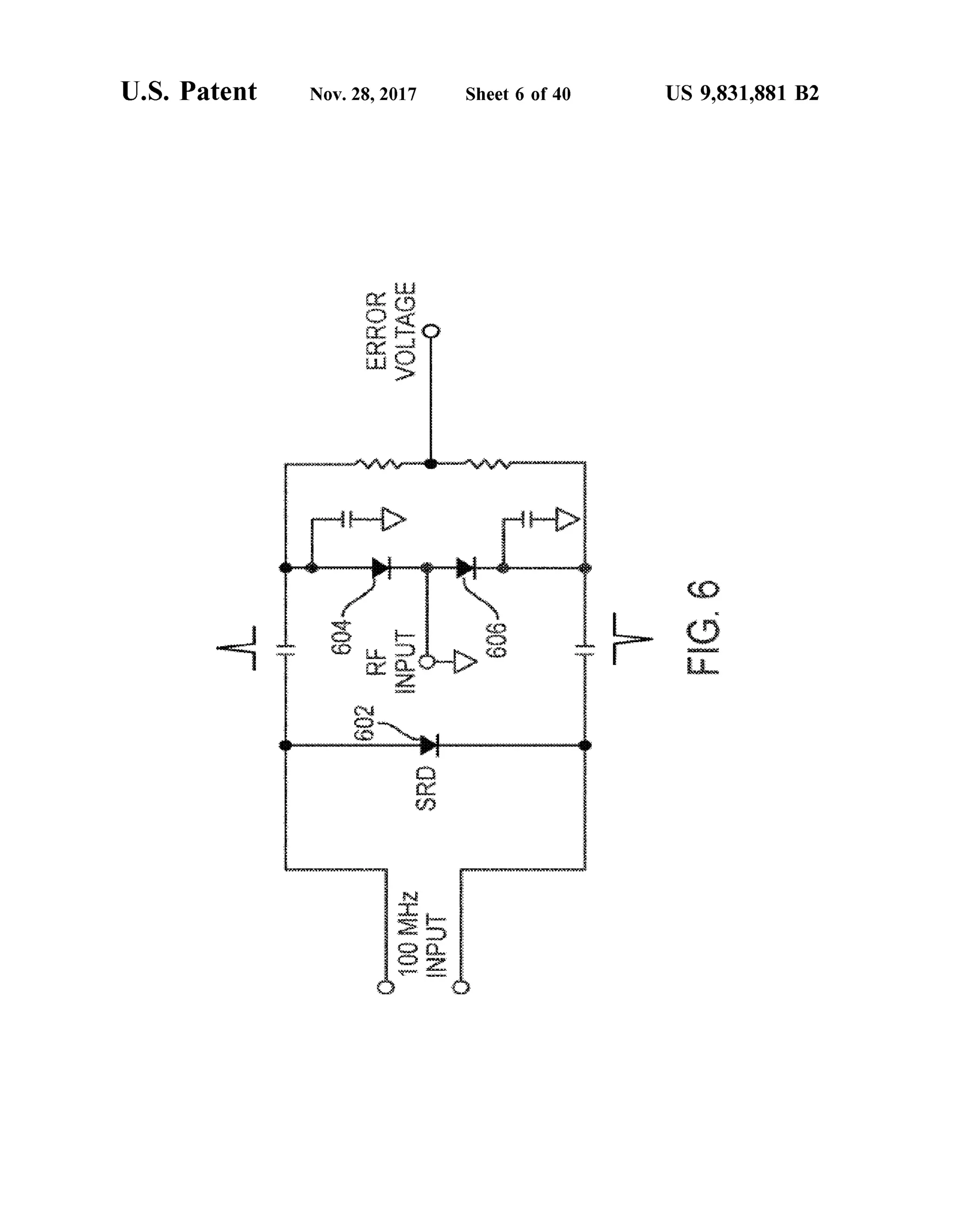 U .S . Patent
PRATTUT
TON
TO
T
win
ZUTA
VAMZAWAYLYLLAHA
604.
602RF
ERRORVOLTAGE
Nov.28,2017
20
WWW:MRM
00MHZ
INPUT
SRD
**
INPUTYA
ALLAH
7
YYRYYYYYYYYYYY
WE
606
}
Sheet6 of 40
UWAUAWASAVYOWAWEANSross
YO
+ WA
FIG.6
US 9,831,881 B2
 