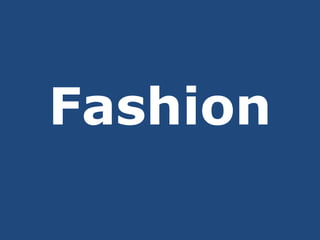 Fashion
 