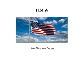 U.S.A

Hirune Plaza, Maria Serrano

 