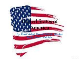 United States of 
America 
By: Iñaki Visbal, Harold Martell, Nicolas 
Bailly, Renzo Valdivia 
 