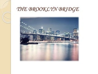 THE BROOKLYN BRIDGE
 