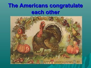 The Americans congratulateThe Americans congratulate
each othereach other
 