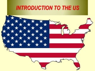 INTRODUCTION TO THE US
 