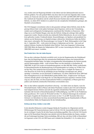 USA aktuell




                 war, wurden unter der Regierung Schröder in den Jahren nach der Jahrtausendwende massive
                 Defizite gefahren. Nur sehr graduell führte man diese dann im Laufe der folgenden Jahre wieder
                 zurück, ein Trend, der sich unter der „Großen Koalition“ aus CDU und SPD 2005-2007 fortsetzte.
                 Der Ausbruch der Finanzkrise und die scharfe Rezession brachten dann wieder spürbar höhere
                 Defizite, vor allem 2010. Seitdem ist es jedoch trotz der europäischen Schuldenkrise gelungen, den
                 Haushalt zu konsolidieren.

                 Die USA hingegen verzeichneten schon in den gesamten siebziger Jahren Defizite, denn die Re-
                 gierung Johnson hatte in den späten Sechzigern damit begonnen, nicht nur den Vietnamkrieg,
                 sondern auch umfangreiche Sozialprogramme zunehmend über Schulden zu finanzieren. Aller-
                 dings war es erst Präsident Reagan, unter dem die Defizite Anfang der achtziger Jahre spürbar
                 ausgeweitet wurden. Damals erreichte das strukturelle Defizit Rekordwerte, die erst in der Finanz-
                 krise gebrochen wurden. Friedensdividende, Steuererhöhungen, ein Sparkurs und sprudelnde Ein-
                 nahmen aus der Besteuerung von Kapitalvermögen während des Aktienbooms ließen das Defizit
                 dann massiv schrumpfen. Die Steuersenkungen von George W. Bush, Mehrausgaben in der Folge
                 des 11. September 2001 – nicht zuletzt die Kriege in Afghanistan und im Irak – aber auch auf
                 anderen Gebieten, brachten die Rückkehr hoher Defizite. Nach einer langsamen Verbesserung
                 2005/2006 führte der Beginn der Subprimekrise 2007 zu einer Ausweitung des Defizits, die sich
                 2008/2009 noch massiv verstärkte.

                 Des Pudels Kern: Nur der halbe Keynes

                 Wie aus dem vorherigen Abschnitt ersichtlich wird, ist eine der Hauptursachen des Schuldenauf-
                 baus, dass die Regierungen über die automatischen Stabilisatoren hinaus eine kontrazyklische
                 Finanzpolitik betrieben haben: Sie haben in konjunkturellen Schwächephasen die Steuern gesenkt
                 und die Staatsausgaben erhöht – wohl in keiner Phase war dies deutlicher zu beobachten als
                 2008/2009. In den USA wurde ein Konjunkturprogramm von über 800 Mrd. Dollar verabschiedet.
                 In Deutschland brachte die Bundesregierung ein Konjunkturpaket im Umfang von 70 Mrd. Euro
                 auf den Weg. Dies entspricht dem keynesianischen Ansatz, dass es Aufgabe des Staates ist, in
                 einer Rezession als Ersatz für die rückläufige private Nachfrage einzuspringen und „deficit
                 spending“ zu betreiben, um die Wirtschaft zu stabilisieren. Vor allem während der Krise 2009 fand
                 diese Herangehensweise in der Öffentlichkeit großen Beifall. Diese „Vulgärversion“ des Keyne-
                 sianismus blendet jedoch in der Regel die von John Maynard Keynes eigentlich vertretene Forde-
                 rung aus, dass der Staat, um diese kontrazyklische Politik zu ermöglichen, in Phasen guter Kon-
                 junktur auch deutliche (strukturelle) Überschüsse erwirtschaften muss.

                 Dies ist aber äußerst unpopulär und politisch schwierig – wer denkt schon ans Sparen, wenn die
                 Wirtschaft brummt. Selbst in Phasen sehr hohen Wachstums wurden in den USA und in Deutsch-
Sparen im Boom   land lediglich kleinere Defizite und nicht die eigentlich erforderlichen Überschüsse erreicht. Im
                 laufenden Jahr herrscht in Deutschland praktisch Vollbeschäftigung. Laut IWF ist die Produktions-
                 lücke geschlossen. 2011 wuchs die Wirtschaft mit über 3 %. Dennoch übersteigen die strukturell
                 bereinigten Ausgaben die Einnahmen noch immer um fast 1 % am BIP. Kumuliert über einen
                 Zeitraum von Jahrzehnten war diese unzureichende Konsolidierung des Staatshaushalts in Phasen
                 wirtschaftlicher Stärke die Hauptursache für den Schuldenaufbau.

                 Einfluss der Krise: Größer in den USA

                 In der aktuellen Diskussion werden hingegen häufig die Finanzkrise im Allgemeinen und die
                 Hilfsleistungen für Finanzinstitutionen (und im Fall der USA für Automobilhersteller) im Speziel-
                 len als wichtigste Ursache für die hohe Staatsverschuldung angeführt. Dies ist für die USA berech-
                 tigter als für Deutschland. Betrachtet man nämlich nicht die Bruttoschulden des Staates, sondern
                 die um Forderungen bereinigte Nettoverschuldung, fällt auf, dass sich diese Größe in Deutschland
                 im Gegensatz zu den USA seit 2003 kaum noch verändert hat (Schaubild, S. 6). So stehen den in




                 Helaba Volkswirtschaft/Research · 23. Oktober 2012· © Helaba                                     7
 