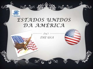 ESTADOS UNIDOS
  DA AMÉRICA

     THE USA
 