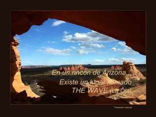 En un rincón de Arizona... Transición manual Existe un lugar llamado THE WAVE  (La Ola) 