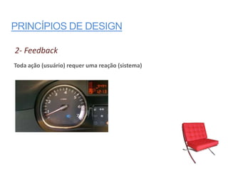 PRINCÍPIOS DE DESIGN

2- Feedback
Toda ação (usuário) requer uma reação (sistema)
 