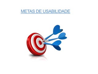 METAS DE USABILIDADE
 