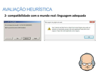 AVALIAÇÃO HEURÍSTICA
2- compatibilidade com o mundo real: linguagem adequada
 