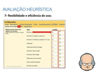 AVALIAÇÃO HEURÍSTICA
7- flexibilidade e eficiência de uso;
 