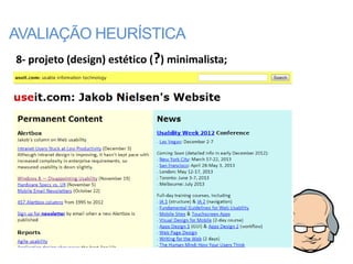 AVALIAÇÃO HEURÍSTICA
8- projeto (design) estético (?) minimalista;
 