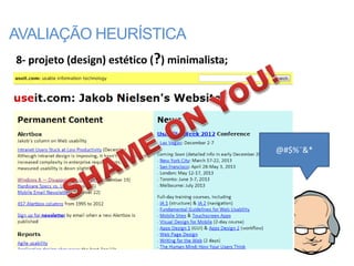 AVALIAÇÃO HEURÍSTICA
8- projeto (design) estético (?) minimalista;




                                                @#$%¨&*
 