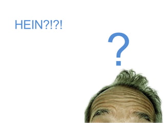 HEIN?!?!

           ?
 