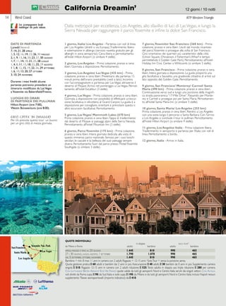 California Dreamin’ 12 giorni / 10 notti 
West Coast ATP-Western Triangle 
Dalla metropoli per eccellenza, Los Angeles, allo sfavillio di luci di Las Vegas, e lungo la 
Sierra Nevada per raggiungere il parco Yosemite e infine la dolce San Francisco. 
1 giorno, Italia/ Los Angeles - Partenza con voli di linea 
per Los Angeles (diretti o via Europa). Trasferimento libero 
e sistemazione in albergo (servizio navetta gratuito per gli 
alberghi in zona aeroporto). Cena libera e pernottamento 
all’hotel Hilton Airport (o similare 4 stelle). 
2 giorno, Los Angeles - Prima colazione, pranzo e cena 
liberi. Giornata a disposizione. Pernottamento. 
3 giorno, Los Angeles/ Las Vegas (435 km) - Prima 
colazione, pranzo e cena liberi. Presentarsi alla partenza 15 
minuti prima dell’orario prestabilito (vedi a lato). Incontro 
con l’accompagnatore e partenza per Las Vegas attraverso il 
deserto di Mojave. Arrivo nel pomeriggio a Las Vegas. Pernot-tamento 
all’hotel Excalibur (3 stelle). 
4 giorno, Las Vegas - Prima colazione, pranzo e cena liberi. 
Giornata a disposizione con possibilità di effettuare un’escur-sione 
facoltativa in elicottero al Grand Canyon. La guida è a 
disposizione per consigliare, orientare e prenotare questa o 
altre escursioni facoltative. Pernottamento. 
5 giorno, Las Vegas/ Mammoth Lakes (670 km) 
Prima colazione, pranzo e cena liberi. Tappa di trasferimento 
dal deserto di Mojave ai paesaggi alpini della Sierra Nevada. 
Pernottamento all’hotel Mountain Inn (3 stelle). 
6 giorno, Parco Yosemite (175 km) - Prima colazione, 
pranzo e cena liberi. Intera giornata dedicata alla visita di 
questo immenso parco nazionale, famoso per i suoi boschi 
secolari, le cascate e la bellezza dei suoi paesaggi sempre 
diversi. Pernottamento fuori dal parco presso l’hotel Yosemite 
Southgate (o similare 3 stelle). 
7 giorno, Yosemite/ San Francisco (268 km) - Prima 
colazione, pranzo e cena liberi. Usciti dal mondo incantato 
del parco Yosemite si prosegue alla volta di San Francisco. 
Giro orientativo dei quartieri più caratteristici della città 
(Union Square, Chinatown, il Fisherman’s Wharf e tempo 
permettendo il Golden Gate Park). Pernottamento all’hotel 
Holiday Inn Civic Center o Whitcomb (o similare 3 stelle). 
8 giorno, San Francisco - Prima colazione, pranzo e cena 
liberi. Intera giornata a disposizione. La guida proporrà una 
gita facoltativa a Sausalito, una gradevole cittadina di artisti sul 
lato opposto del Golden Gate. Pernottamento. 
9 giorno, San Francisco/ Monterey/ Carmel/ Santa 
Maria (490 km) - Prima colazione, pranzo e cena liberi. 
Continuazione verso sud e lungo una porzione della magnifi-ca 
strada panoramica “17-Mile Drive”. Passando per Monte-rey 
e Carmel si prosegue poi per Santa Maria. Pernottamen-to 
all’hotel Santa Maria Inn (o similare 3 stelle). 
10 giorno, Santa Maria/ Los Angeles (255 km) 
Prima colazione, pranzo e cena liberi. Rientro a Los Angeles 
con una sosta lungo il percorso a Santa Barbara. Con l’arrivo 
a Los Angeles si conclude il tour in pullman. Pernottamento 
all’hotel Hilton Airport (o similare 4 stelle). 
11 giorno, Los Angeles/ Italia - Prima colazione libera. 
Trasferimento in aeroporto e partenza per l’Italia con voli di 
linea. Pernottamento a bordo. 
12 giorno, Italia - Arrivo in Italia. 
Con accompagnatore locale 
multilingue che parla italiano. 
DATE DI PARTENZA 
Lunedì/ Venerdì 
7, 14, 21, 28 aprile 
2, 5, 12, 16, 19, 23, 26, 30 maggio 
2, 6, 9, 13, 16, 20, 23, 27, 30 giugno 
4, 7, 11, 14, 18, 21, 25, 28 luglio 
1, 4, 8, 11, 15, 18, 22, 25, 29 agosto 
1 5, 8, 12, 15, 19, 22, 26, 29 settembre 
3, 6, 10, 13, 20, 27 ottobre 
3, 10, 24 novembre 
Durante i mesi freddi alcune 
partenze potranno prevedere un 
itinerario modificato da Las Vegas 
a Yosemite via Bakersfield/Fresno. 
LUOGHI ED ORARI 
DI PARTENZA DEI PULLMAN 
Hilton Airport (ore 7:00), 
Westin Bonaventure (ore 8:00). 
 
 
 
 
 
14 
QUOTE INDIVIDUALI 
in doppia solo tour* 
da Milano e Roma adulto bambino adulto bambino 
aprile, maggio e fino al 23 giugno 1.445 810 990 465 
27 e 30 giugno, luglio, agosto, 1 settembre 1.790 1.070 990 465 
dal 5 settembre, ottobre, novembre 1.445 810 990 465 
Bambino = min. 8 max 11 anni in camera con 2 adulti; Ragazzo = 12-15 anni; *Solo Tour = senza la porzione aerea. 
Quota gestione pratica E 60 adulti e bambini dai 2 anni in poi. Assicurazione E 40 adulti, E 30 bambini da 0 anni in poi. Supplemento camera 
singola E 510. Ragazzo 12-15 anni in camera con 2 adulti riduzione E 525. Terzo adulto in doppia uso tripla riduzione E 280 per camera. 
Con Lufthansa/ British Airways/ Klm/ Air France quote valide da tutti gli aeroporti Nord e Centro Italia serviti dai singoli vettori. Con Alitalia 
voli diretti da Roma supp. E 90; da Sud Italia e isole supp. E 190; da Milano e da tutti gli aeroporti Nord e Centro Italia incluso Napoli nessun 
supplemento Tasse aeroportuali (importo indicativo): da E 410. 
GIRO CITTA’ IN OMAGGIO 
Per chi prenota questo tour un buono 
per un giro città di mezza giornata. 
 